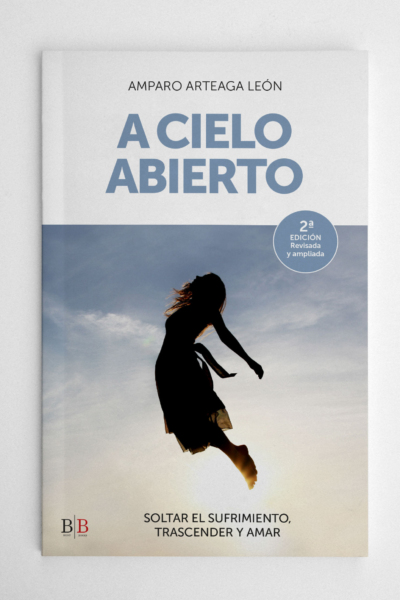 A cielo abierto: soltar el sufrimiento, trascender y amar